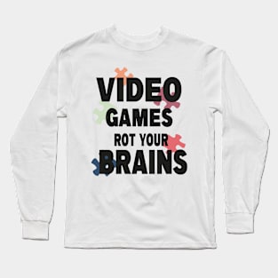 video games rot your brains Long Sleeve T-Shirt